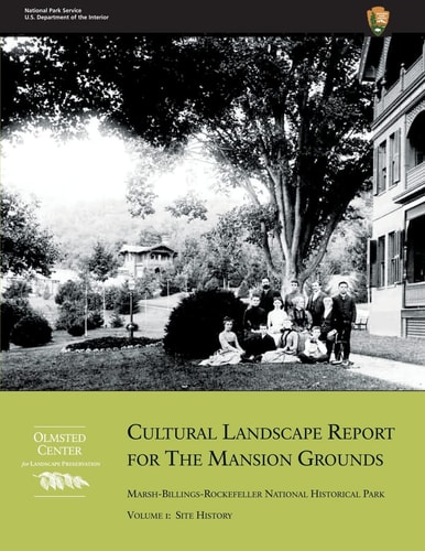 Cultural Landscape Report for the Mansion Grounds: Marsh-Billings-Rockefeller National Historical Park Volume I: Site History