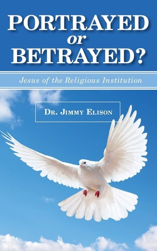 Portrayed Or Betrayed? Jesus of the Religious Institution