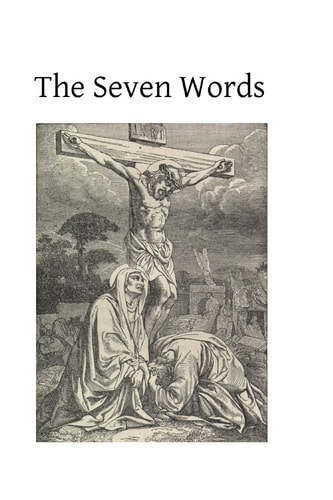The Seven Words Spoken by Christ on the Cross