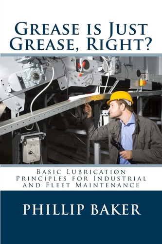 Grease Is Just Grease, Right? Basic Lubrication Principles for Industrial and Fleet Maintenance