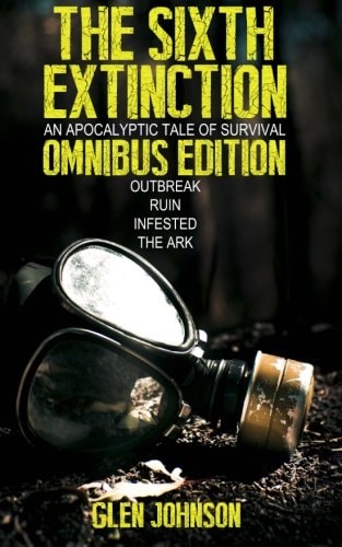 The Sixth Extinction An Apocalyptic Tale of Survival.: Omnibus Edition (Books 1 - 4)