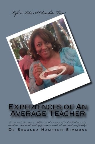 Experiences of an Average Teacher Essential Question: What Is the Name of a Book That Only Teachers Can Read and Appreciate with Errors and Profanity?