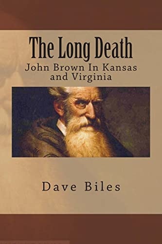 The Long Death John Brown In Kansas and Virginia