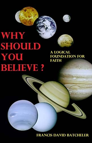 Why Should You Believe? A Logical Foundation for Faith