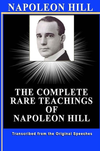 Napoleon Hill The Complete Rare Teachings of Napoleon Hill