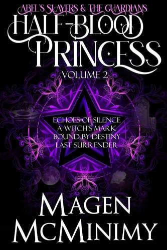 Half-Blood Princess:Abel's Slayers and the Guardians Echo's of Silence, a Witch's Mark, Bound by Destiny, Last Surrender