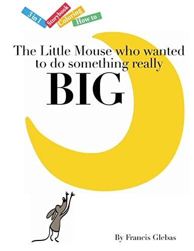 The Little Mouse Who Wanted to Do Something Really Big