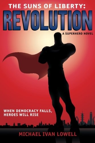 The Suns of Liberty: Revolution A Superhero Novel