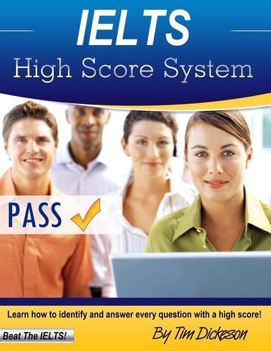 IELTS High Score System Learn How to Identify and Answer Every Question with a High Score!