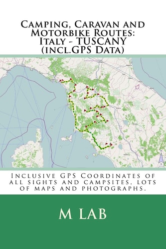 Camping, Caravan and Motorbike Routes Italy - TUSCANY (incl.GPS Data)