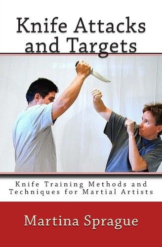 Knife Attacks and Targets Knife Training Methods and Techniques for Martial Artists