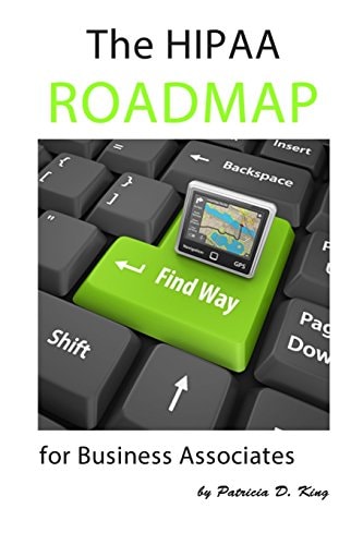 The HIPAA Roadmap for Business Associates A Step-by-step Guide to HIPAA/HITECH Compliance