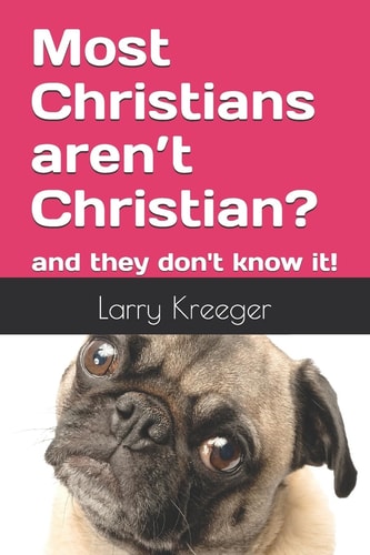 Most Christians Aren't Christian? And They Don't Know It!