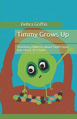 Timmy Grows Up Teaching Children About God's Love One Story At A Time
