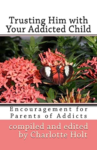 Trusting Him with Your Addicted Child Encouragement for Parents of Addicts