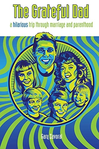 The Grateful Dad A Hilarious Trip Through Marriage and Parenthood