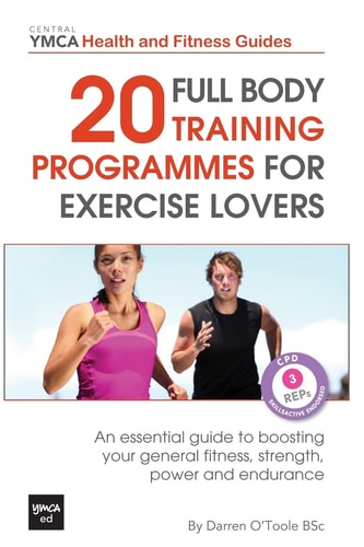 20 Full Body Training Programmes for Exercise Lovers An Essential Guide to Boosting Your General Fitness, Strength, Power and Endurance