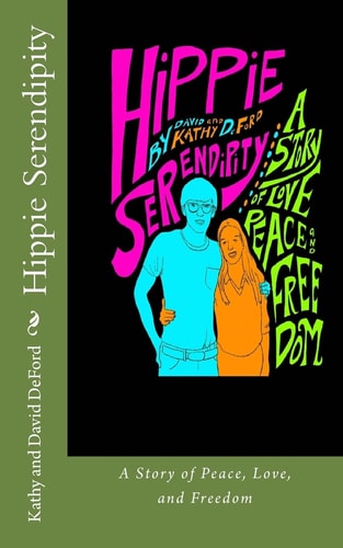 Hippie Serendipity A Story of Peace, Love, and Freedom