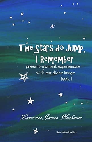 The Stars Do Jump, I Remember Present Moment Experience with Our Divine Image