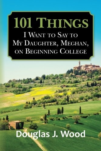 101 Things I Want to Say to My Daughter, Meghan, on Beginning College