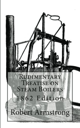 Rudimentary Treatise on Steam Boilers 1862 Edition