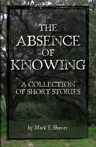 The Absence of Knowing A Collection of Short Stories By