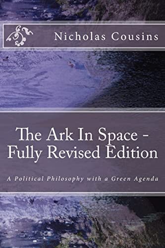 The Ark In Space - Fully Revised Edition A Political Philosophy with a Green Agenda