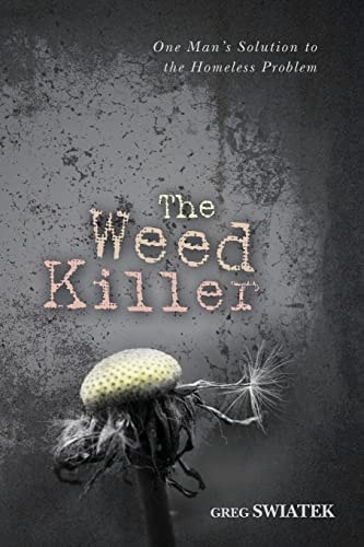 The Weed Killer The Weed Killer: One Man's Solution to the Homeless Problem