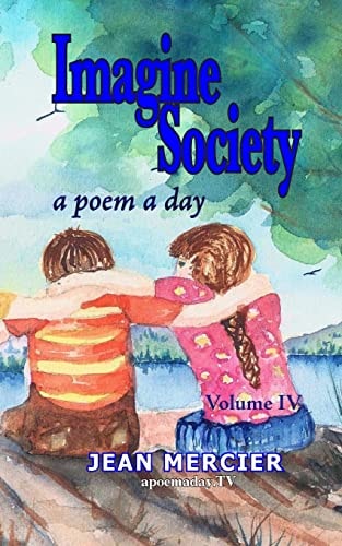 IMAGINE SOCIETY: a POEM a DAY - Volume 4 Jean Mercier's a Poem a Day Series