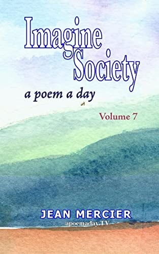IMAGINE SOCIETY: a POEM a DAY - Volume 7 Jean Mercier's a Poem a Day Series