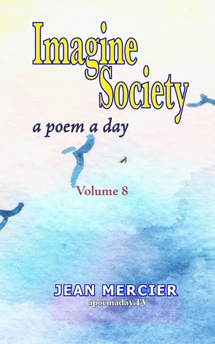 IMAGINE SOCIETY: a POEM a DAY - Volume 8 Jean Mercier's a Poem a Day Series