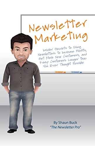 Newsletter Marketing Insider Secrets to Using Newsletters to Increase Profits, Get More New Customers, and Keep Customers Longer Than You Ever Thought Possible