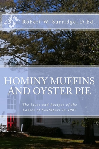 Hominy Muffins and Oyster Pie The Lives and Recipes of the Ladie of Southport In 1907