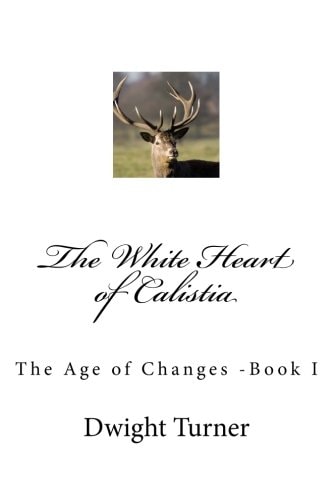 The White Heart of Calistia The Age of Changes -Book I