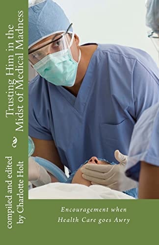 Trusting Him in the Midst of Medical Madness Encouragement When Health Care Goes Awry