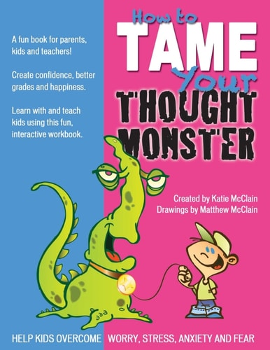 How to Tame Your Thought Monster A Fun Book That Will Help You Learn and Grow with Your Kids!