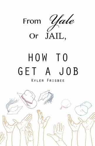 From Yale Or Jail How to Get a Job