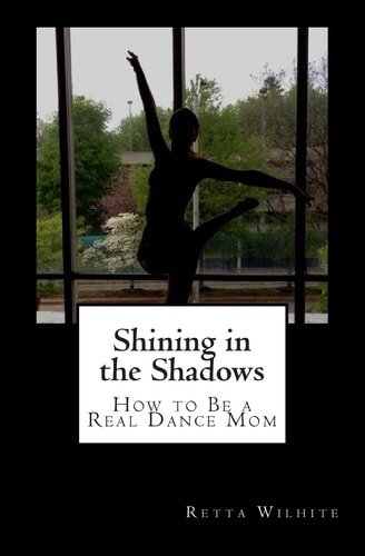 Shining in the Shadows How to Be a Real Dance Mom