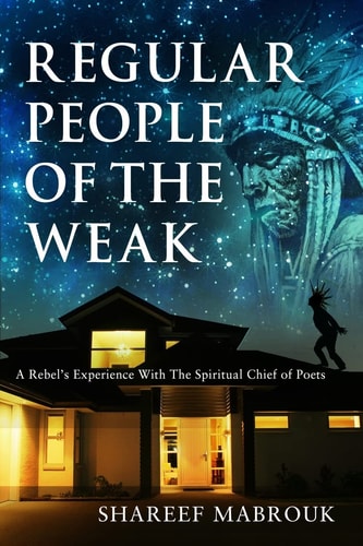 Regular People of the Weak A Rebel's Experience with the Spiritual Chief of Poets