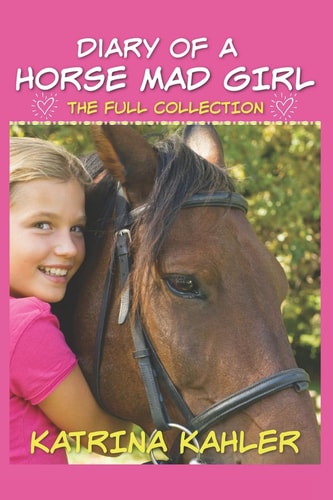Diary of a Horse Mad Girl The Full Collection