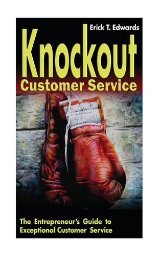 Knockout Customer Service The Entreprenuer's Guide to Customer Service
