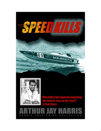Speed Kills Who killed the Cigarette Boat King, the fastest man on the seas?