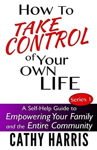 How To Take Control of Your Own Life A Self-Help Guide to Empowering Your Family and the Entire Community