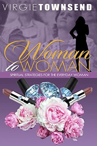 Woman to Woman Spiritual Strategies for the Everyday Woman