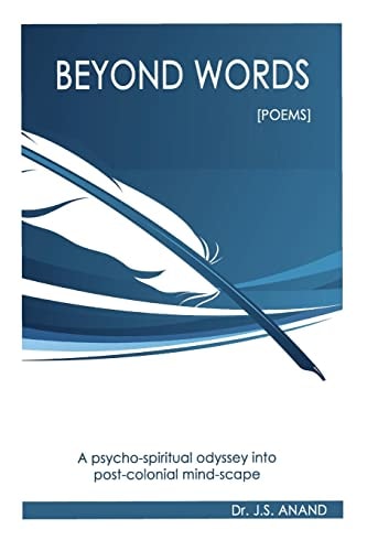 Beyond Words [Poems] A Psycho-Spiritual Odyssey Into the Post-colonial Mindscape