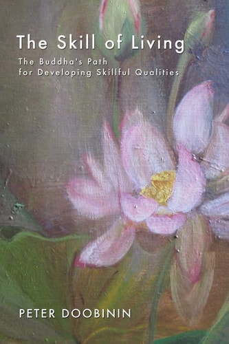 The Skill of Living The Buddha's Path for Developing Skillful Qualities
