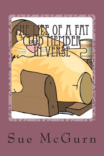 The Life Of A Fat Club Member In Verse Fun Light-hearted Verses about Being a Fat Club Member