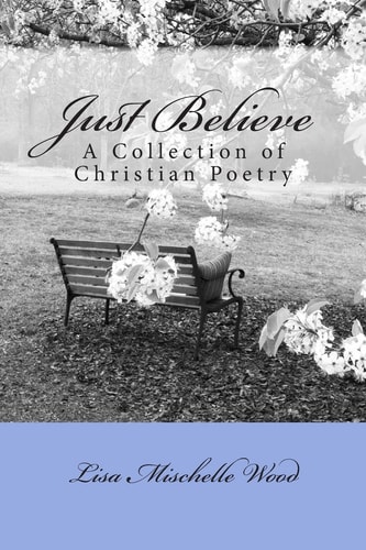 Just Believe A Collection of Christian Poetry