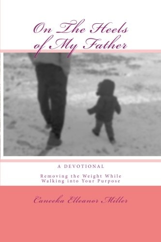 On The Heels of My Father Removing the Weight While Walking Into Your Purpose