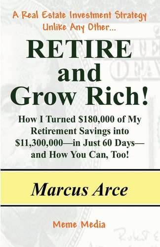 Retire and Grow Rich! How I Turned $180,000 of My Retirement Savings Into $11,300,000 - In Just 60 Days - And How You Can, Too!
